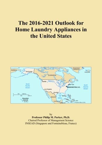 The 2016-2021 Outlook for Home Laundry Appliances in the United States      Paperback – September 30, 2015