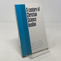 Century of Christian Science Healing B000FMKTRC Book Cover