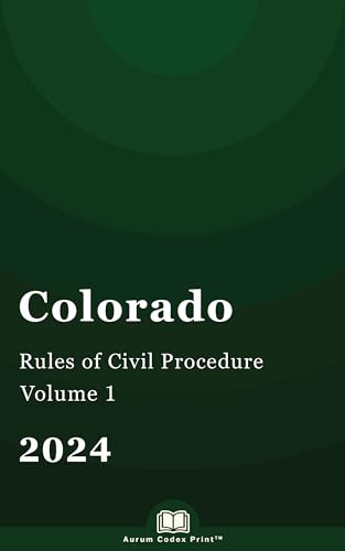 Colorado Rules of Civil Procedure 2024 (Volume 1 of 2): Colorado Court Rules (English Edition)