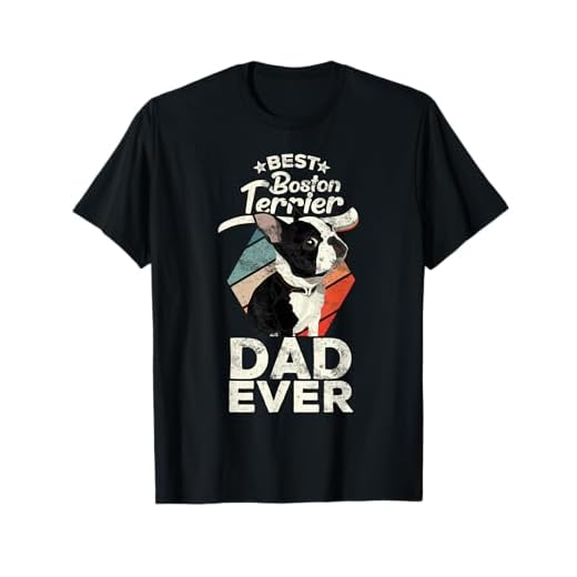 Boston Terrier regalos para hombres – Best Boston Terrier Dad Ever Camiseta