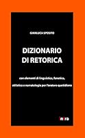 Dizionario di retorica: Con elementi di linguistica, fonetica, stilistica e narratologia per l’oratore quotidiano (Italian Edition) B08DC84J15 Book Cover