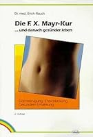 Die F. X. Mayr Kur Und Danach Gesünder Leben: So Entschlacken Sie Richtig Und Finden Den Weg Zur Optimalen Ernährung 3776016116 Book Cover