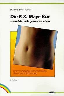 Die F. X. Mayr Kur Und Danach Gesünder Leben: So Entschlacken Sie Richtig Und Finden Den Weg Zur Optimalen Ernährung