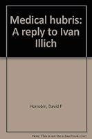Medical hubris: A reply to Ivan Illich 0888310013 Book Cover