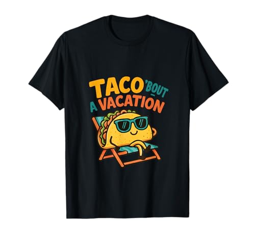 Taco ‘Bout a Vacation – Fun Summer Quote T-Shirt