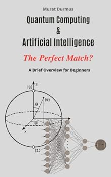 Paperback Quantum Computing & Artificial Intelligence - The Perfect Match?: A Brief Overview for Beginners Book