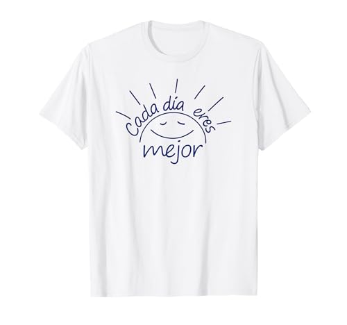 Cada Día Eres Mejor - Frase Positiva - Regalo Inspirador Camiseta