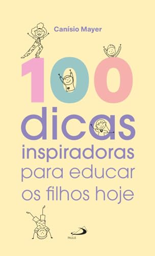 100 dicas inspiradoras para educar os filhos hoje