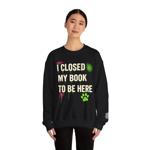 Chaos Kitten Emporium™ | Crewneck Sweatshirt | I Closed My Book to Be Here | Book Lover Gift | Cozy Streetwear2
