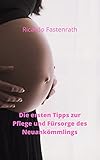 Die ersten Tipps zur Pflege und Fürsorge des Neuankömmlings: Wie ihr schon vorab Sicher in der Pflege und Fürsorge eures Neuankömmlings werdet