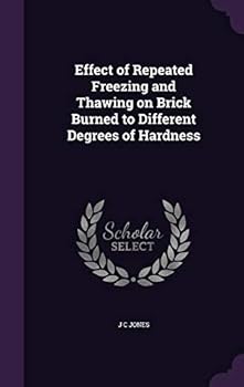 Hardcover Effect of Repeated Freezing and Thawing on Brick Burned to Different Degrees of Hardness Book