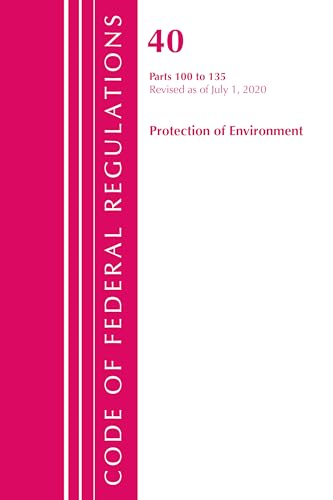 Code of Federal Regulations, Title 40 Protection of the Environment 100-135, Revised as of July 1, 2020