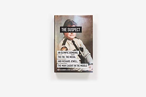 The Suspect: An Olympic Bombing, the Fbi, the Media, and Richard Jewell, the Man Caught in the Middl