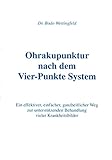  Ohrakupunktur nach dem Vier-Punkte System: Ein effektiver, einfacher, ganzheitlicher Weg zur unterstützenden Behandlung vieler Krankheitsbilder