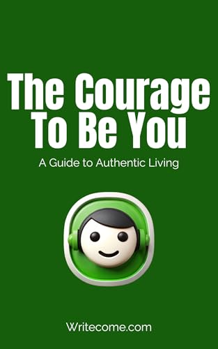 The Courage to Be You: A Guide to Authentic Living (Passion To Profit Series) (English Edition)