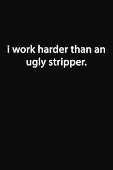 Paperback I Work Harder Than an Ugly Stripper.: Lined Notebook Book