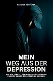 Mein Weg aus der Depression: Wie ich lernte, dem Monster Depression endlich den Schrecken zu nehmen - Karsten Hölscher 