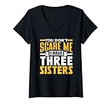 You Don't Scare Me I Have Three Sisters Her Him