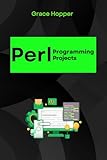 Perl Programming Projects: Master Real-World Applications with Ease (Perl Programming Language: for begnners, Perl Projects,Network Programming l,CGI programming ... ,DBI,Deployment,Web Application Book 2)