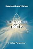 The Oneness and Trinity: A Biblical Perspective