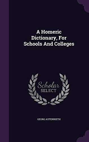 A Homeric Dictionary, For Schools And Colleges 1342504836 Book Cover