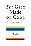  The Girl Made of Cool (First Edition)