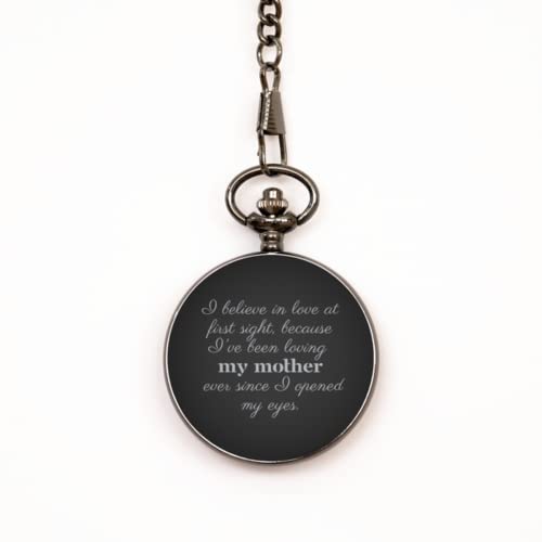 Pocket Watch for Mom from Daughter/Son. I Believe in Love at First Sight, Because I've Been Loving My Mother Ever Since I Opened My Eyes. Christmas for her, Mom's Birthday, Mother's Day. Mother