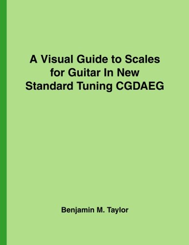 A Visual Guide to Scales for Guitar In New Standard Tuning CGDAEG: A Reference Text for Classical, Modal, Blues, Jazz and Exotic Scales (Fingerboard ... and Exotic Scales on Stringed Instruments)