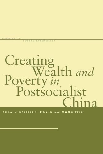 Creating Wealth and Poverty in Postsocialist China (Studies in Social Inequality)