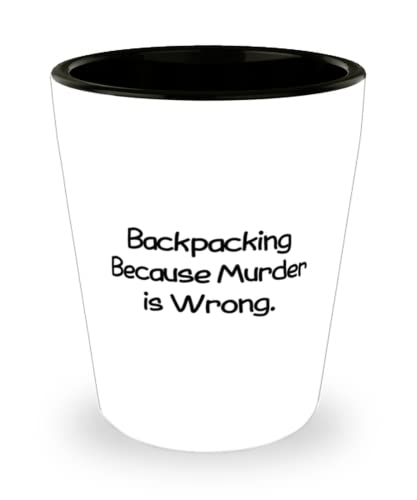 Unique Backpacking Gifts, Backpacking Because Murder is Wrong, Reusable Holiday Shot Glass From Friends