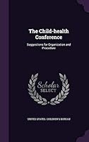 The Child-health Conference: Suggestions for Organization and Procedure 134162787X Book Cover