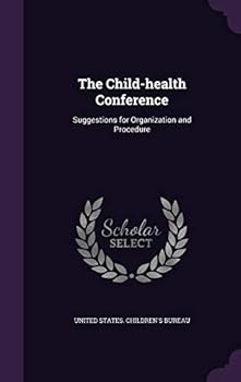 Hardcover The Child-health Conference: Suggestions for Organization and Procedure Book