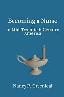 Becoming a Nurse: in Mid-twentieth Century America 1974438430 Book Cover