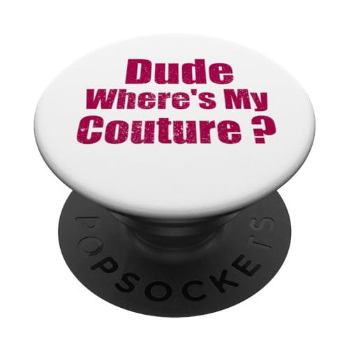 Dude Where's My Couture Sarcástico Divertido Dicho Mujer Rosa PopSockets PopGrip Intercambiable