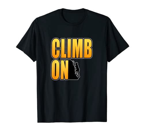 Gráfico Climb On Mountain Climber Rock Climber para amantes de la escalada Camiseta