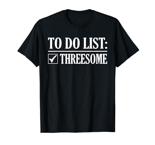 To Do List: Threesome Funny Goal Accomplishment T-Shirt