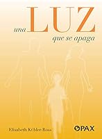 Una luz que se apaga: Una obra que nos ayuda a encontrar la paz que viene de enfrentar, comprender y aceptar la muerte de un niño 607713256X Book Cover