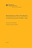 Dominican New Yorkers: A Socioeconomic Profile, 1997 (CUNY Dominican Studies Institute Research Monograph Book 3)