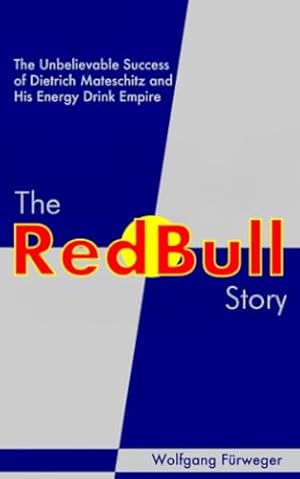 Book cover The Red Bull Story: The Unbelievable Success of Dietrich Mateschitz and His Energy Drink Empire