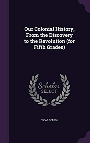 Our Colonial History, From the Discovery to the Revolution (for Fifth Grades)