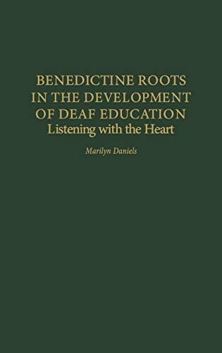 Benedictine Roots in the Development of Deaf Education: Listening with the Heart