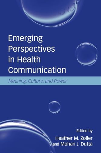 Emerging Perspectives in Health Communication: Meaning, Culture, and Power (Lea's Communication)
