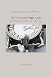 The Timetable of Jesus Christ: How the Messiah saved the world in 62 ½ weeks (The Nanotheology Series Book 1)