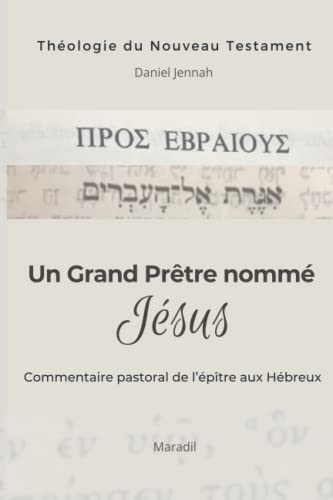 Un Grand Prêtre nommé Jésus: Commentaire pastoral de l'épître aux Hébreux (French Edition)