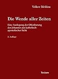 Die Wende aller Zeiten: Eine Auslegung der Offenbarung des Johannes aus katholisch-apostolischer Sicht