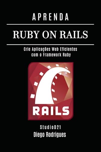 APRENDA RUBY ON RAILS: Crie Aplicações Web Eficientes com o Framework Ruby (FRAMEWORKS WEBDEV) (Portuguese Edition)