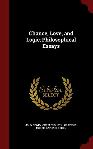 Chance, Love, and Logic; Philosophical Essays 1297511360 Book Cover