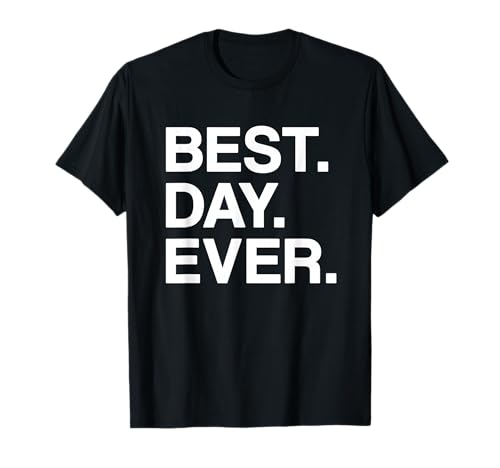 Best. Day. Ever. Funny T-Shirt - Men, Women, Toddlers, Kids T-Shirt