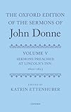 The Oxford Edition of the Sermons of John Donne: Volume V: Sermons Preached at Lincoln's Inn, 1620-23 (|c OETJDS |t Oxford Edition of the Sermons of John Donne)