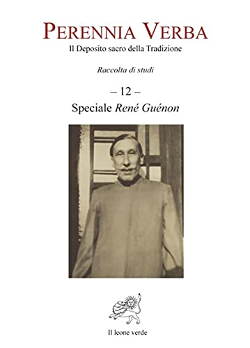 Perennia Verba. Il Deposito Sacro Della Tradizione. Speciale René Guénon (Vol. 12)